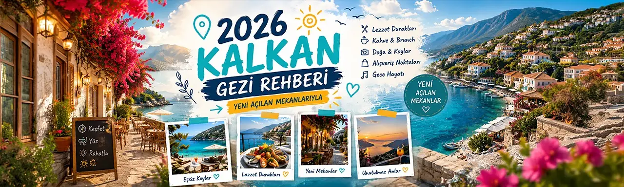 2026 Kalkan Gezi Rehberi (Yeni Açılan Mekanlarıyla)